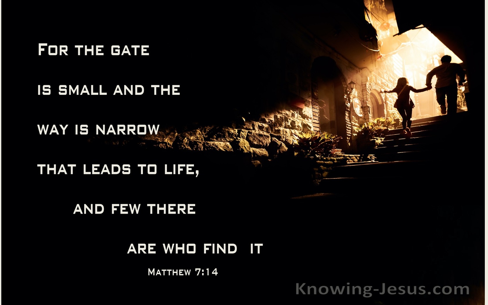 Matthew 7:14 The Gate Is Small And The Way Is Narrow  (brown)
